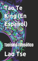 Tao Te King (En Español): Taoísmo Filosófico