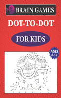 Brain Games Dot-To-Dot for Kids Ages 8-12: Challenging and Fun Dot to Dot Puzzles For Kids, Preschoolers, Toddlers, Boys And Girls!