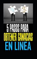 5 Pasos Para Obtener Ganancias En Linea: 5 Pasos Para Obtener Ganancias En Linea