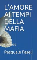 L'Amore AI Tempi Della Mafia: romanzo
