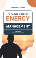 Fifty -Two Weeks of Energy Management