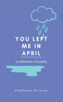 You Left Me In April