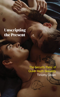 Unscripting the Present: The Security Panic of Queer Youth Sexuality