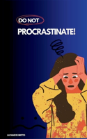 Do Not Procrastinate!