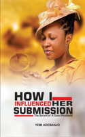 How I Influenced her Submission: sacrifice of a godly husband