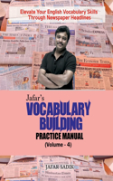 Jafar's Vocabulary Building Practice Manual (Volume - 4): Elevate Your English Vocabulary Skills Through Newspaper Headlines
