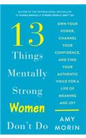 13 Things Mentally Strong Women Don't Do: Own Your Power, Channel Your Confidence, and Find Your Authentic Voice for a Life of Meaning and Joy