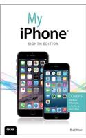 My iPhone (Covers iOS 8 on iPhone 6/6 Plus, 5S/5C/5, and 4S)