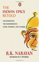 The Indian Epics Retold: The Ramayana, the Mahabharata, Gods, Demons and Others