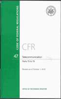 Code of Federal Regulations, Title 47, Telecommunication, PT. 70-79, Revised as of October 1, 2015: (English)