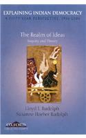 Explaining Indian Democracy: A Fifty Year Perspective 1956-2006, Volume I: The Realm of Ideas: Inquiry and Theory