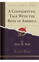 A Confidential Talk with the Boys of America (Classic Reprint)