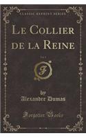 Le Collier de la Reine, Vol. 1 (Classic Reprint)