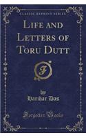 Life and Letters of Toru Dutt (Classic Reprint)