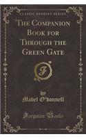 The Companion Book for Through the Green Gate (Classic Reprint)
