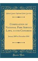 Compilation of National Park Service Laws, 111th Congress: January 2009 to December 2010 (Classic Reprint)