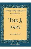 The J, 1927 (Classic Reprint)