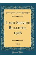 Land Service Bulletin, 1926, Vol. 10 (Classic Reprint)