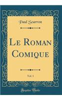 Le Roman Comique, Vol. 1 (Classic Reprint)