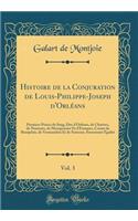 Histoire de la Conjuration de Louis-Philippe-Joseph d'Orléans, Vol. 3: Premiere Prince du Sang, Duc d'Orléans, de Chartres, de Nemours, de Montpensier Et d'Etampes, Comte de Beaujolais, de Vermandois Et de Soissons, Surnommé Égalité (Classic Reprin