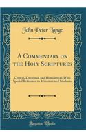 A Commentary on the Holy Scriptures: Critical, Doctrinal, and Homiletical; With Special Reference to Ministers and Students (Classic Reprint)