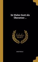 Sir Walter Scott Als Übersetzer ...