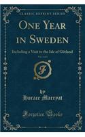 One Year in Sweden, Vol. 2 of 2: Including a Visit to the Isle of Gï¿½tland (Classic Reprint)