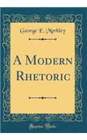 A Modern Rhetoric (Classic Reprint)