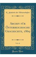 Archiv für Österreichische Geschichte, 1869, Vol. 41 (Classic Reprint)
