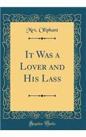It Was a Lover and His Lass (Classic Reprint)