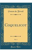 Coquelicot, Vol. 1 (Classic Reprint)