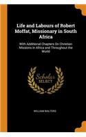 Life and Labours of Robert Moffat, Missionary in South Africa