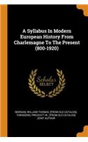 A Syllabus in Modern European History from Charlemagne to the Present (800-1920)