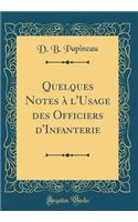 Quelques Notes à l'Usage des Officiers d'Infanterie (Classic Reprint)