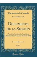 Documents de la Session, Vol. 7: PremiÃ¨re Session Du SeptiÃ¨me Parlement Du Canada, Session 1891 (Classic Reprint)