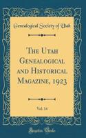 The Utah Genealogical and Historical Magazine, 1923, Vol. 14 (Classic Reprint)