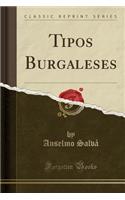 Tipos Burgaleses (Classic Reprint)