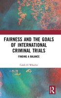 Fairness and the Goals of International Criminal Trials