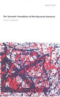 The 'Uncertain' Foundations of Post Keynesian Economics
