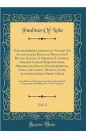 Poetarum Series Absolvitur Novaque Et Accuratissima Editione Donantur S. Paulini Nolani, S. Orientii, S. Auspicii, Necnon Claudii Marii Victoris, Merobaudis, Paulini, Petricordiensis, Amoeni, Secundini, Drepanii Flori, Auctoris Incerti, Opera Omnia