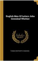 English Men Of Letters John Greenleaf Whittier