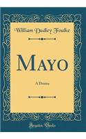 Mayo: A Drama (Classic Reprint)