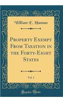 Property Exempt from Taxation in the Forty-Eight States, Vol. 1 (Classic Reprint)