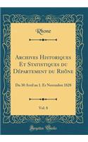 Archives Historiques Et Statistiques Du Dï¿½partement Du Rhï¿½ne, Vol. 8: Du 30 Avril Au 1. Er Novembre 1828 (Classic Reprint)