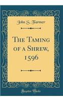 The Taming of a Shrew, 1596 (Classic Reprint)