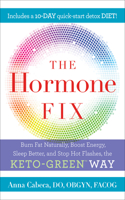 Hormone Fix: Burn Fat Naturally, Boost Energy, Sleep Better, and Stop Hot Flashes, the Keto-Green Way