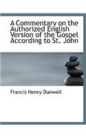 A Commentary on the Authorized English Version of the Gospel According to St. John