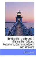 Writing for the Press: A Manual for Editors, Reporters, Correspondents, and Printers
