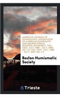 American Journal of Numismatics, and Bulletin of American Numismatic and Archeological Societies. Quarterly. Vol. XXIII. July, 1888 - July, 1889. No. 1-4; Vol. XXIV. July, 1889 - July, 1890. No. 1-4