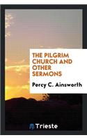 The Pilgrim Church and Other Sermons
